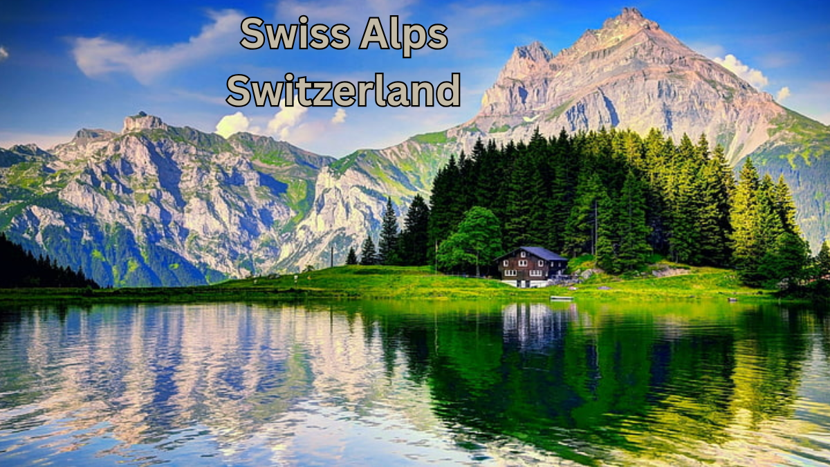 Explore The Majestic Beauty Of The Swiss Alps