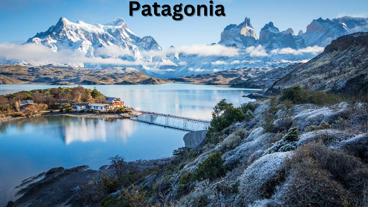 Patagonia: A Traveler’s Dream Destination